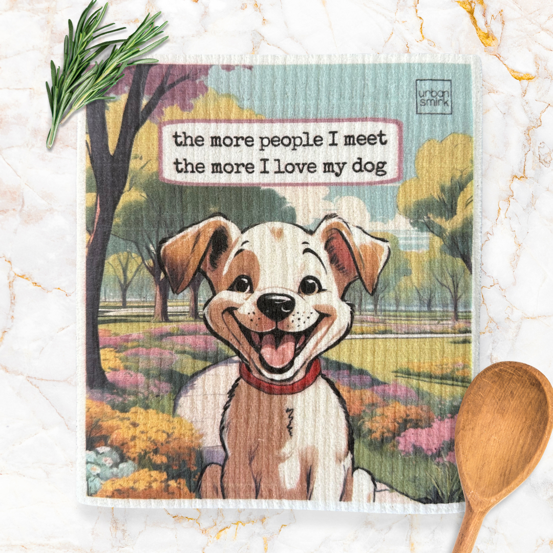 Swedish Dishcloth with funny saying. The more people I meet the more I love my dog. 